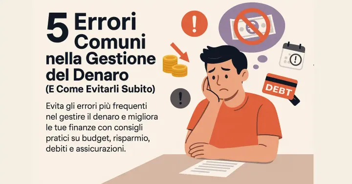 5 Errori Comuni nella Gestione del Denaro (E Come Evitarli Subito)